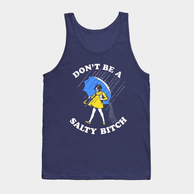 Don't Be A Salty Bitch T-Shirt Tank Top by dumbshirts